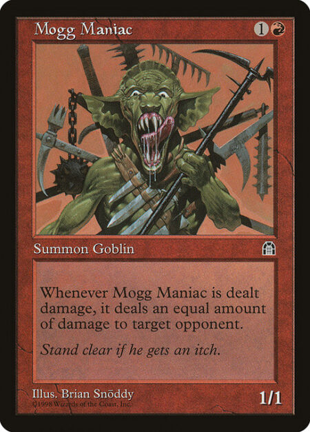 Mogg Maniac - Whenever Mogg Maniac is dealt damage