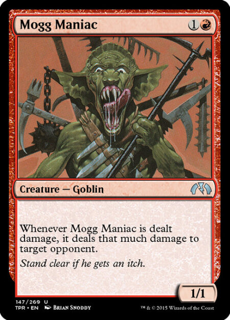 Mogg Maniac - Whenever Mogg Maniac is dealt damage