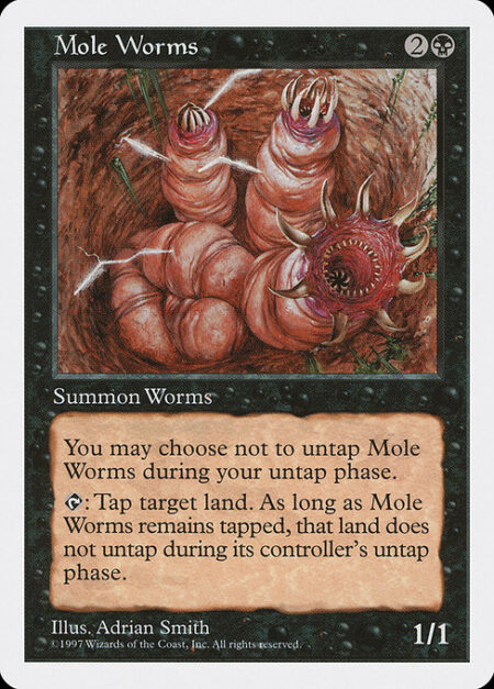 Mole Worms - You may choose not to untap Mole Worms during your untap step.