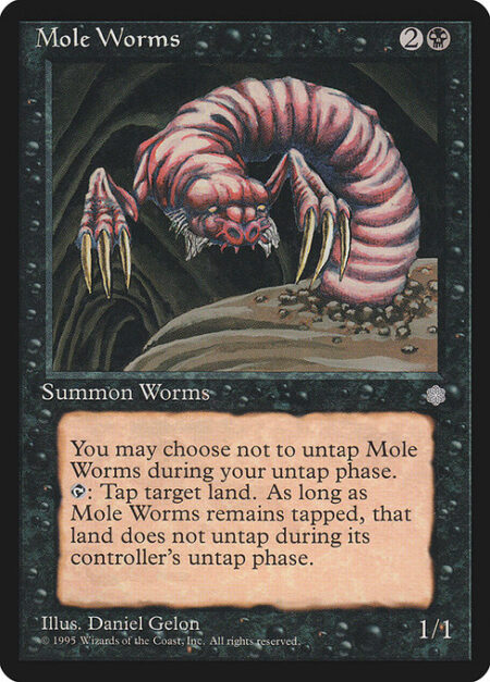 Mole Worms - You may choose not to untap Mole Worms during your untap step.