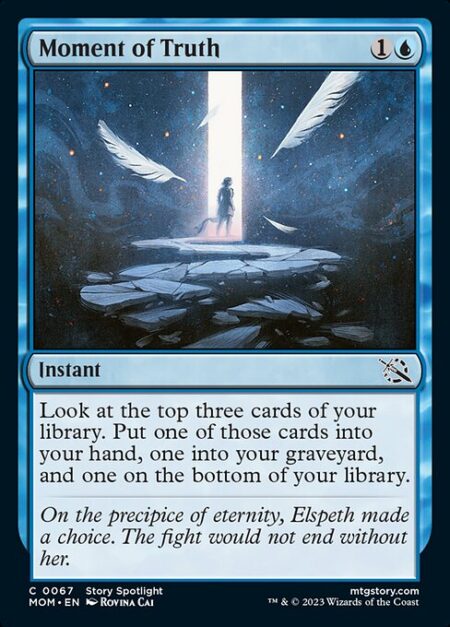 Moment of Truth - Look at the top three cards of your library. Put one of those cards into your hand