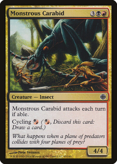 Monstrous Carabid - Monstrous Carabid attacks each combat if able.