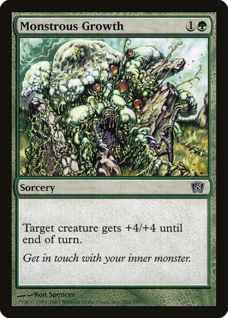 Monstrous Growth - Target creature gets +4/+4 until end of turn.