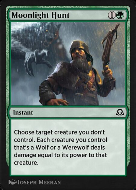 Moonlight Hunt - Choose target creature you don't control. Each creature you control that's a Wolf or a Werewolf deals damage equal to its power to that creature.