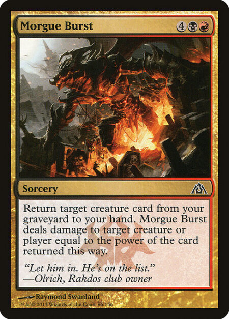 Morgue Burst - Return target creature card from your graveyard to your hand. Morgue Burst deals damage to any target equal to the power of the card returned this way.