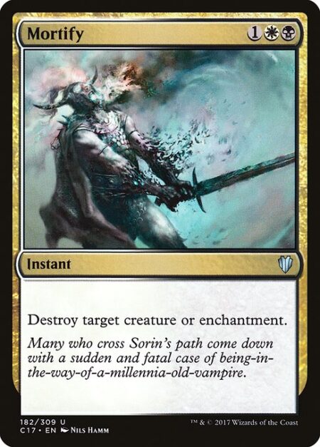 Mortify - Destroy target creature or enchantment.