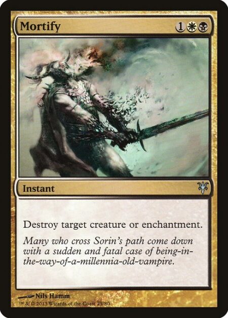 Mortify - Destroy target creature or enchantment.