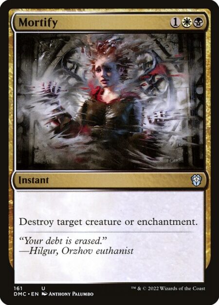 Mortify - Destroy target creature or enchantment.