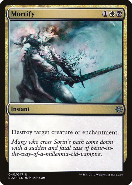 Mortify - Destroy target creature or enchantment.