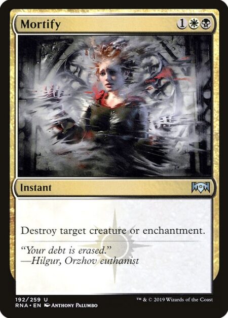 Mortify - Destroy target creature or enchantment.