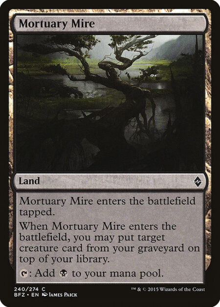 Mortuary Mire - Mortuary Mire enters the battlefield tapped.