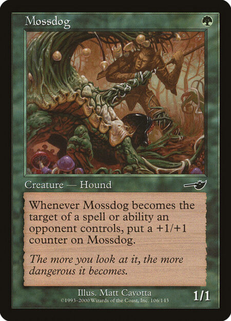 Mossdog - Whenever Mossdog becomes the target of a spell or ability an opponent controls