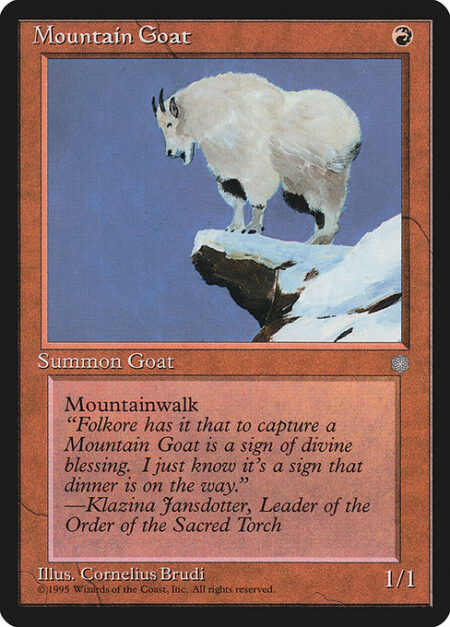 Mountain Goat - Mountainwalk (This creature can't be blocked as long as defending player controls a Mountain.)
