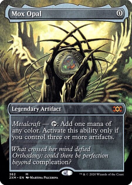 Mox Opal - Metalcraft — {T}: Add one mana of any color. Activate only if you control three or more artifacts.