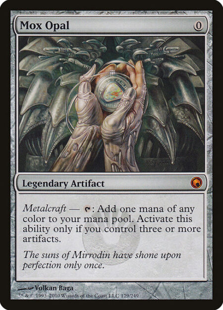 Mox Opal - Metalcraft — {T}: Add one mana of any color. Activate only if you control three or more artifacts.