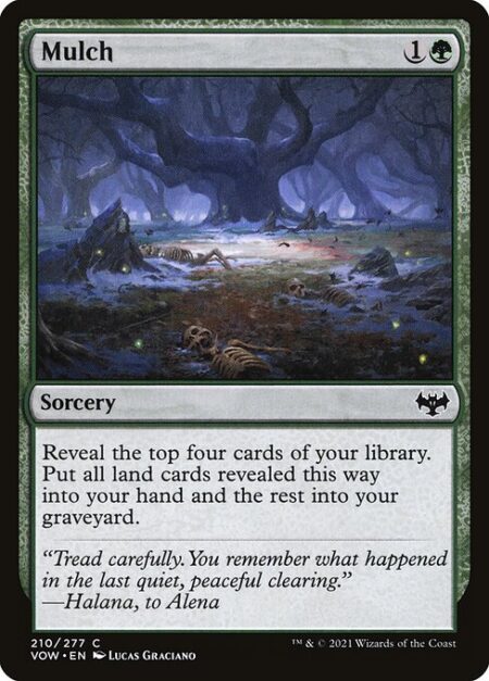 Mulch - Reveal the top four cards of your library. Put all land cards revealed this way into your hand and the rest into your graveyard.