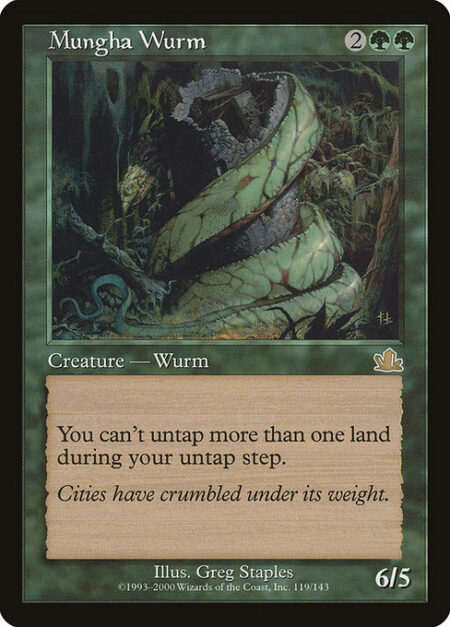 Mungha Wurm - You can't untap more than one land during your untap step.