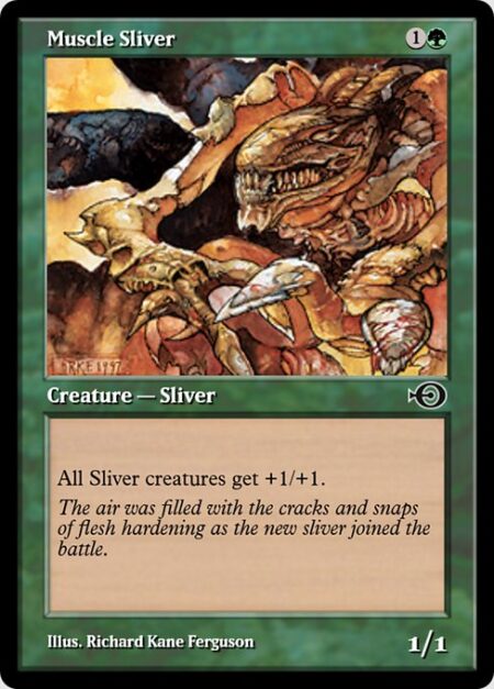 Muscle Sliver - All Sliver creatures get +1/+1.