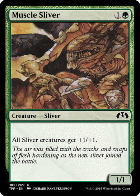 Muscle Sliver - All Sliver creatures get +1/+1.