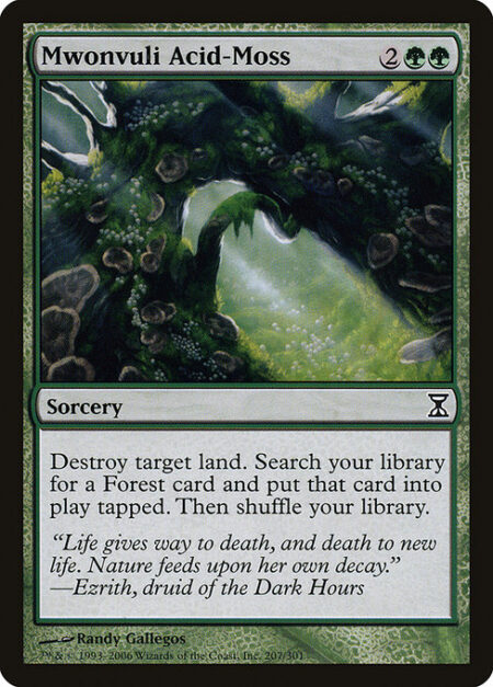 Mwonvuli Acid-Moss - Destroy target land. Search your library for a Forest card