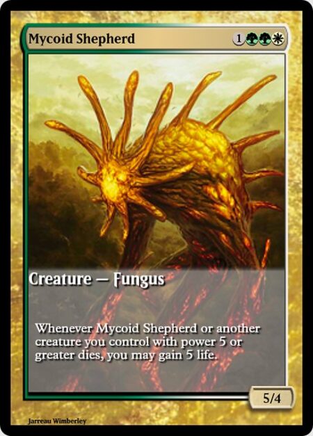 Mycoid Shepherd - Whenever Mycoid Shepherd or another creature you control with power 5 or greater dies