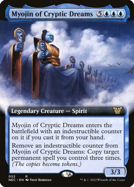 Myojin of Cryptic Dreams - Myojin of Cryptic Dreams enters with an indestructible counter on it if you cast it from your hand.