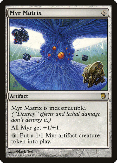 Myr Matrix - Indestructible (Effects that say "destroy" don't destroy this artifact.)