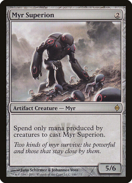 Myr Superion - Spend only mana produced by creatures to cast this spell.