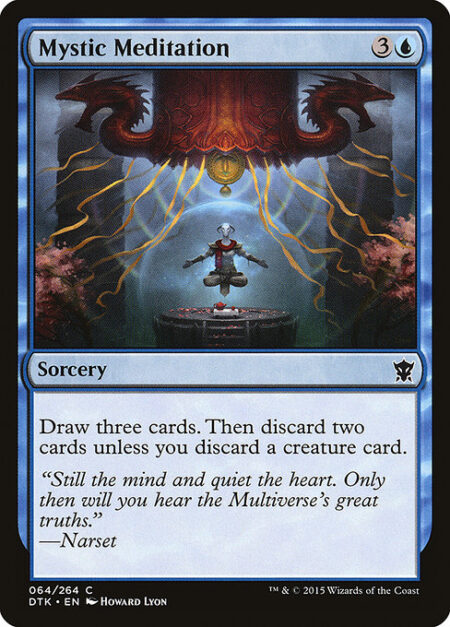 Mystic Meditation - Draw three cards. Then discard two cards unless you discard a creature card.