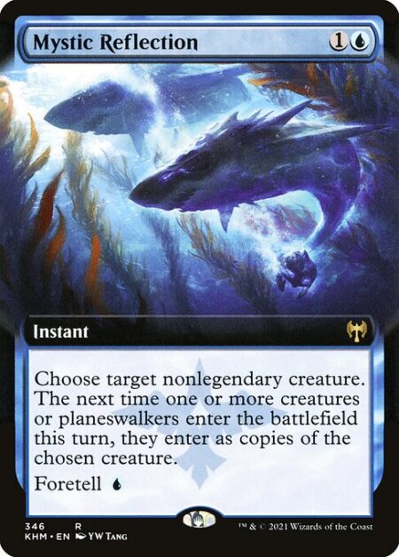 Mystic Reflection - Choose target nonlegendary creature. The next time one or more creatures or planeswalkers enter this turn