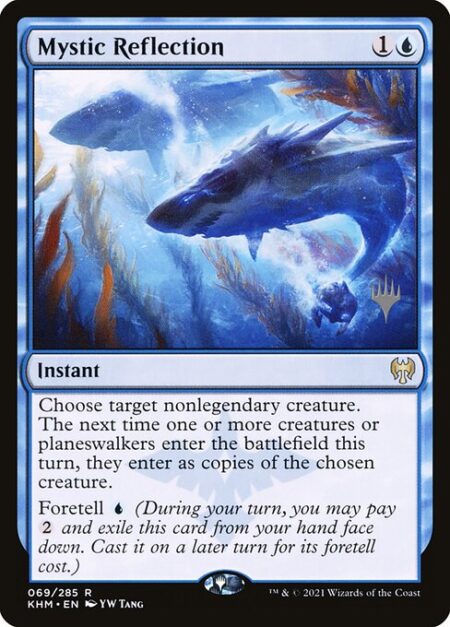 Mystic Reflection - Choose target nonlegendary creature. The next time one or more creatures or planeswalkers enter the battlefield this turn