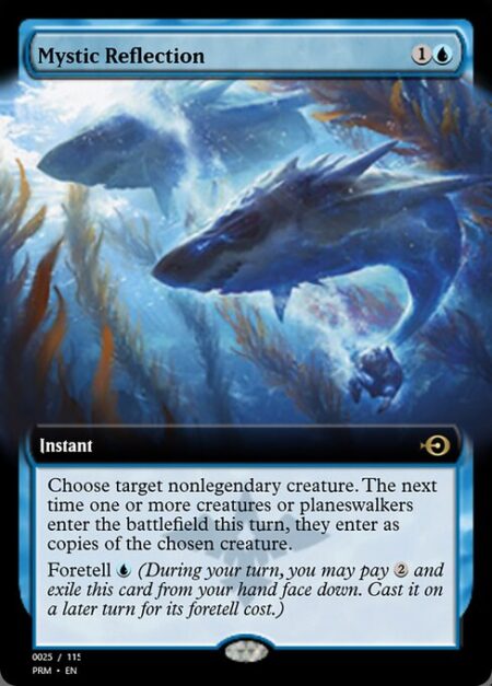 Mystic Reflection - Choose target nonlegendary creature. The next time one or more creatures or planeswalkers enter the battlefield this turn