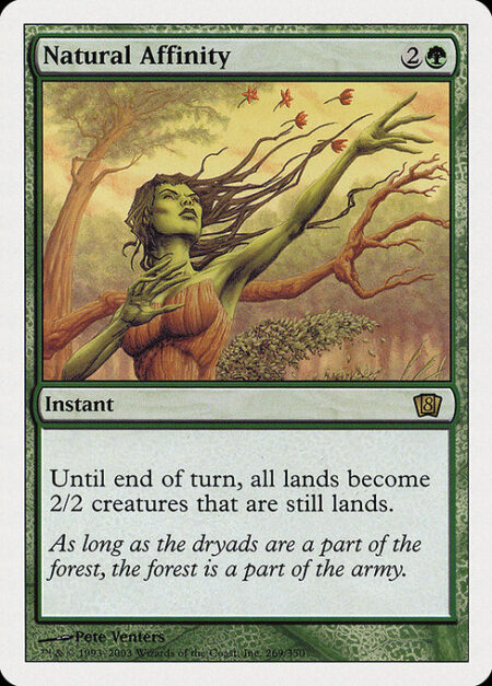 Natural Affinity - All lands become 2/2 creatures until end of turn. They're still lands.