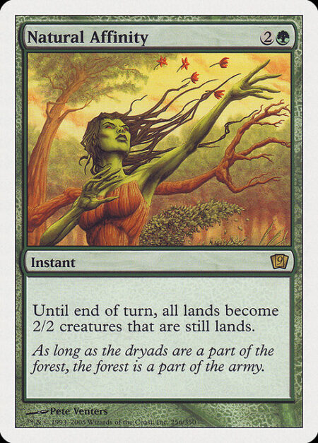 Natural Affinity - All lands become 2/2 creatures until end of turn. They're still lands.