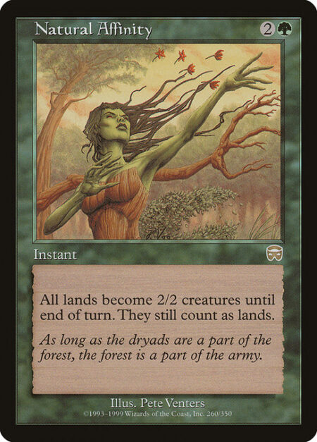 Natural Affinity - All lands become 2/2 creatures until end of turn. They're still lands.