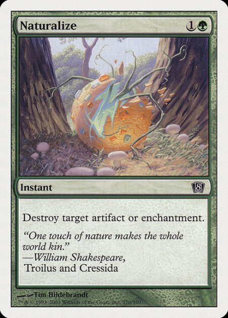 Naturalize - Destroy target artifact or enchantment.