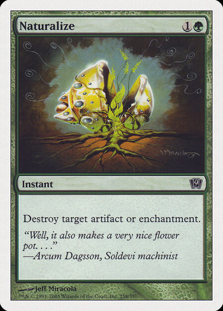 Naturalize - Destroy target artifact or enchantment.