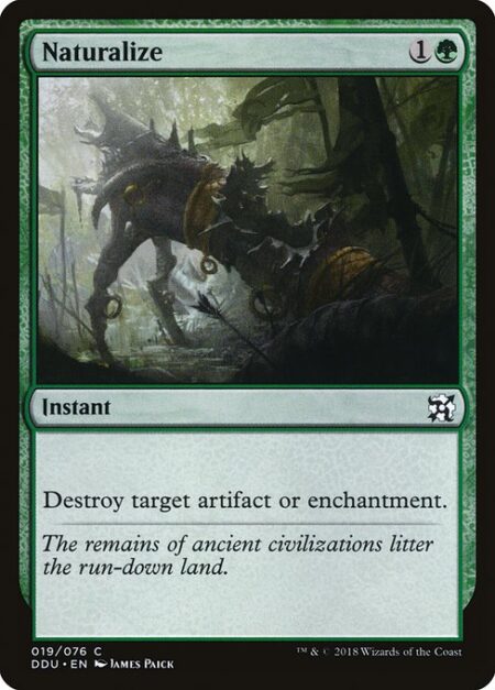 Naturalize - Destroy target artifact or enchantment.