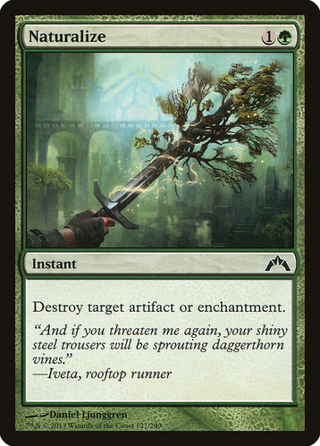 Naturalize - Destroy target artifact or enchantment.