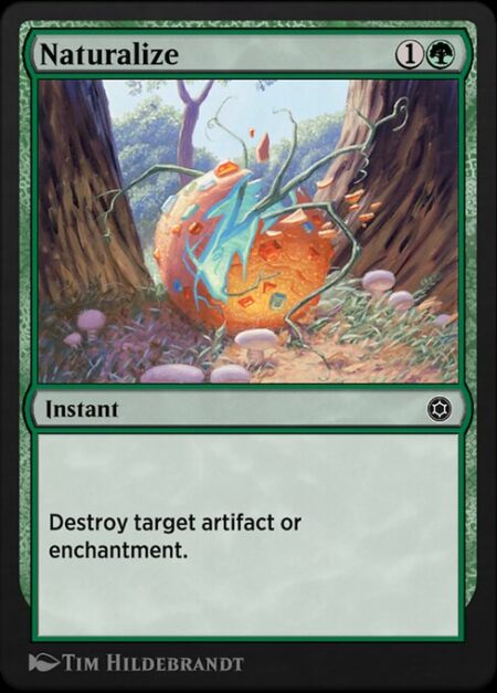 Naturalize - Destroy target artifact or enchantment.