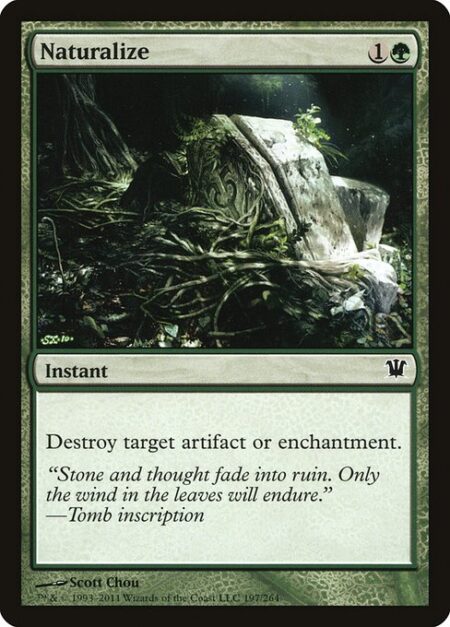 Naturalize - Destroy target artifact or enchantment.