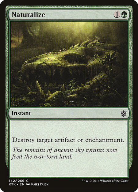 Naturalize - Destroy target artifact or enchantment.