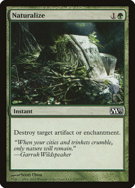 Naturalize - Destroy target artifact or enchantment.