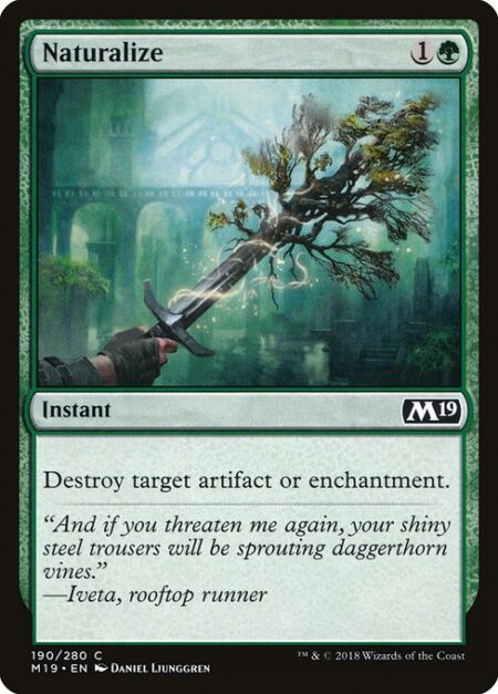 Naturalize - Destroy target artifact or enchantment.