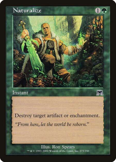 Naturalize - Destroy target artifact or enchantment.