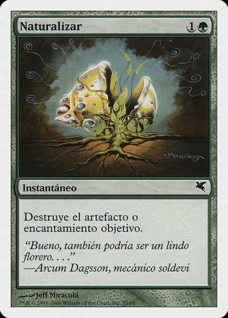 Naturalize - Destroy target artifact or enchantment.