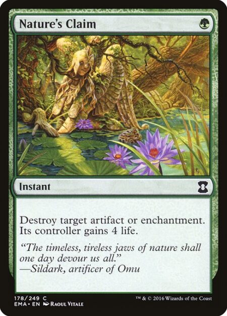 Nature's Claim - Destroy target artifact or enchantment. Its controller gains 4 life.