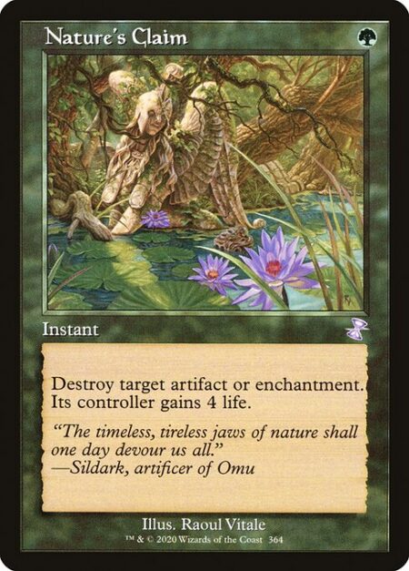 Nature's Claim - Destroy target artifact or enchantment. Its controller gains 4 life.