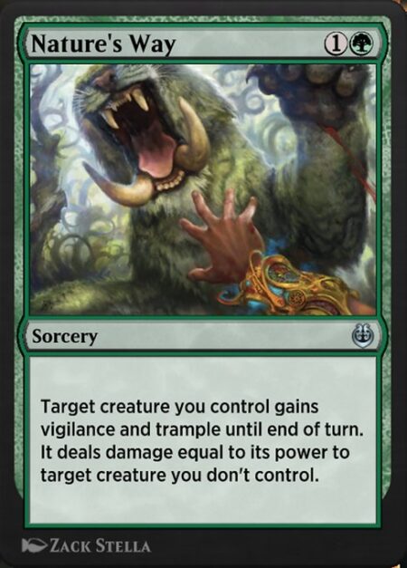 Nature's Way - Target creature you control gains vigilance and trample until end of turn. It deals damage equal to its power to target creature you don't control.
