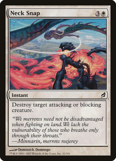 Neck Snap - Destroy target attacking or blocking creature.